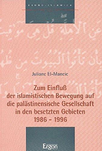 Zum Einfluss der islamistischen Bewegung auf die palästinensische Gesellschaft in den besetzten Gebieten 1986-1996 (Ethno-Islamica)