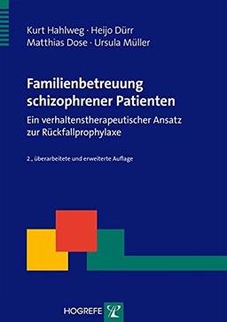 Familienbetreuung schizophrener Patienten: Ein verhaltenstherapeutischer Ansatz zur Rückfallprophylaxe (Therapeutische Praxis)