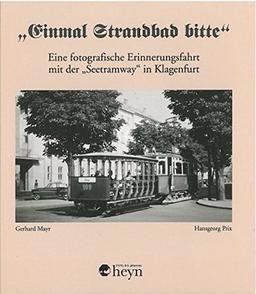 "Einmal Strandbad bitte": Eine fotografische Erinnerungsfahrt mit der "Seetramway" in Klagenfurt