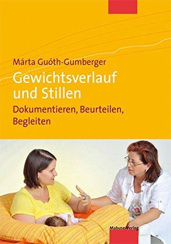 Gewichtsverlauf und Stillen. Dokumentieren, Beurteilen, Begleiten (Bücher für Hebammen)