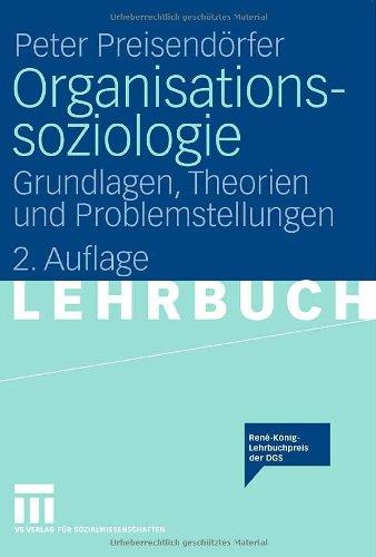 Organisationssoziologie: Grundlagen, Theorien und Problemstellungen