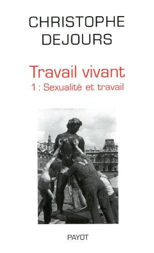 Travail vivant. Vol. 1. Sexualité et travail