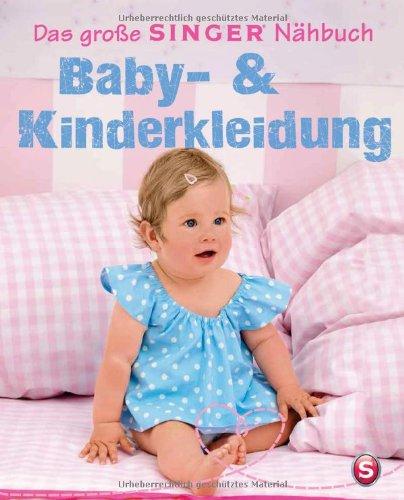 Das große Singer Nähbuch Baby- & Kinderkleidung