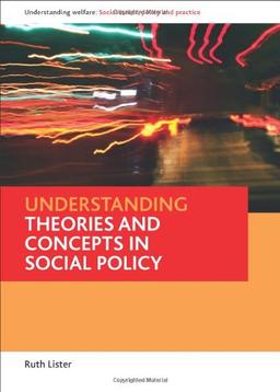 Understanding Theories and Concepts in Social Policy (Understanding Welfare: Social Issues, Policy and Practice)