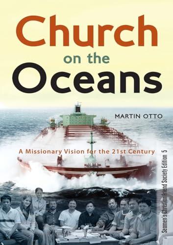 Church on the Oceans: A Missionary Vision for the 21st Century (Seamen's Christian Friend Society Edition, Band 5)