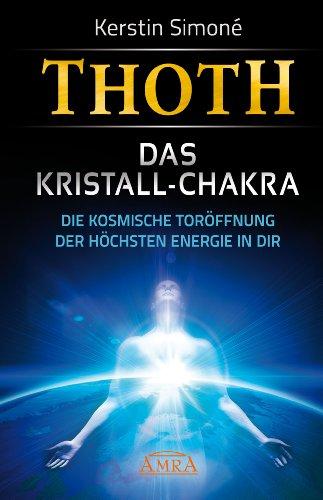 Thoth: Das Kristall-Chakra. Die kosmische Toröffnung der höchsten Energie in dir