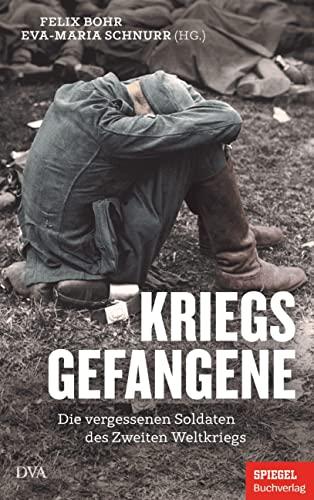 Kriegsgefangene: Die vergessenen Soldaten des Zweiten Weltkriegs - Ein SPIEGEL-Buch