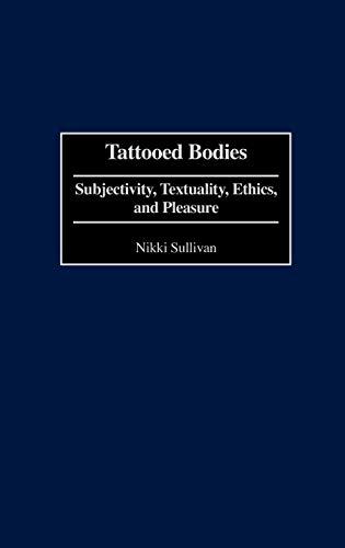 Tattooed Bodies: Subjectivity, Textuality, Ethics, and Pleasure