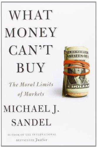 What Money Can't Buy: The Moral Limits of Markets