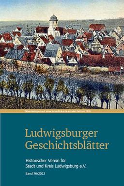 Ludwigsburger Geschichtsblätter Band 76: Historischer Verein für Stadt und Kreis Ludwigsburg e.V. (Ludwigsburger Geschichtsblätter: Hinstorischer Verein für Stadt und Kreis Ludwigsburg)