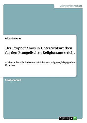 Der Prophet Amos in Unterrichtswerken für den Evangelischen Religionsunterricht: Analyse anhand fachwissenschaftlicher und religionspädagogischer Kriterien