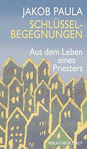 Schlüsselbegegnungen: Aus dem Leben eines Priesters