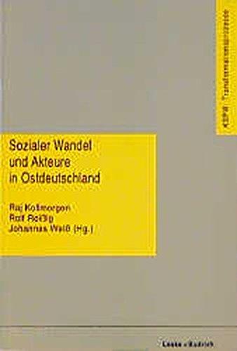 Sozialer Wandel und Akteure in Ostdeutschland: Empirische Befunde und theoretische Ansätze (Transformationsprozesse: Schriftenreihe der Kommission für ... in den neuen Bundesländern (KSPW) (8))