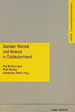 Sozialer Wandel und Akteure in Ostdeutschland: Empirische Befunde und theoretische Ansätze (Transformationsprozesse: Schriftenreihe der Kommission für ... in den neuen Bundesländern (KSPW) (8))