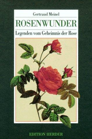 Rosenwunder. Legenden vom Geheimnis der Rose