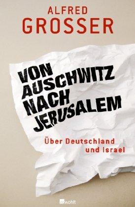 Von Auschwitz nach Jerusalem: Über Deutschland und Israel