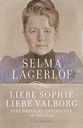 Liebe Sophie - Liebe Valborg: Eine Dreiecksgeschichte in Briefen