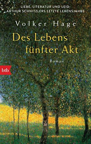 Des Lebens fünfter Akt - Liebe, Literatur und Leid: Arthur Schnitzlers letzte Lebensjahre: Roman