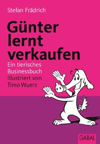 Günter lernt verkaufen. Ein tierisches Businessbuch