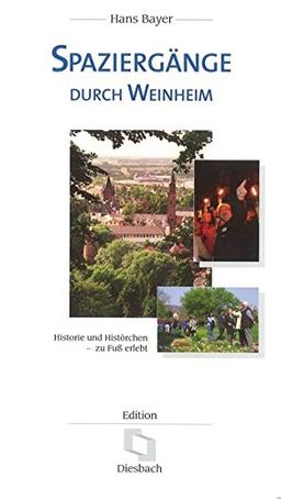 Spaziergänge durch Weinheim: Historie und Histörchen - zu Fuß erlebt