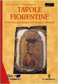 Tavole fiorentine. La tecnica per preparare icone e affreschi (Hobby e attività artistiche)