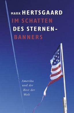 Im Schatten des Sternenbanners: Amerika und der Rest der Welt