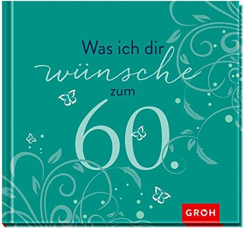 Was ich dir wünsche zum 60. (Runde Geburtstage)