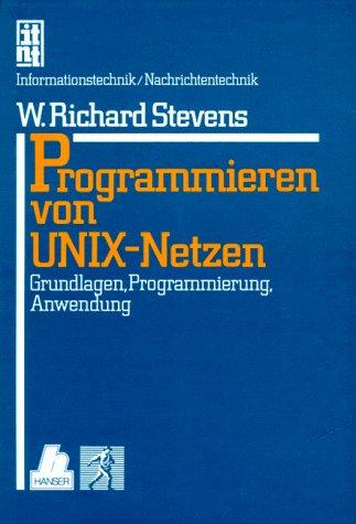 Programmieren von UNIX-Netzen: Grundlagen, Programmierung, Anwendung