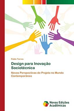 Design para Inovação Sociotécnica: Novas Perspectivas de Projeto no Mundo Contemporâneo