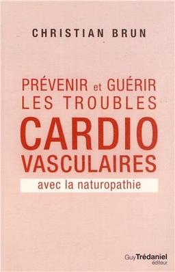 Prévenir et guérir les troubles cardio-vasculaires avec la naturopathie