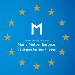 Maria Mutter Europas: 12 Sterne für den Frieden