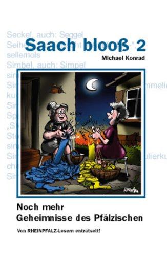 Saach blooß 2: Noch mehr Geheimnisse des Pfälzischen, von RHEINPFALZ-Lesern enträtselt!