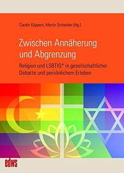 Zwischen Annäherung und Abgrenzung: Religion und LSBTIQ* in gesellschaftlicher Debatte und persönlichem Erleben (Geschichte der Homosexuellen in Deutschland nach 1945)