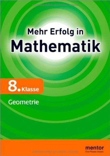 Mehr Erfolg in Mathematik, 8. Klasse: Geometrie: Geometrie: Dreieckskonstruktionen, Kongruenzsätze, Kreis und Gerade, Raumgeometrie