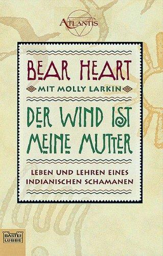 Der Wind ist meine Mutter: Leben und Lehren eines indianischen Schamanen