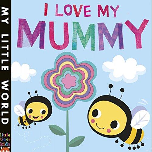 I Love My Mummy: A blossoming book of giving (My Little World)