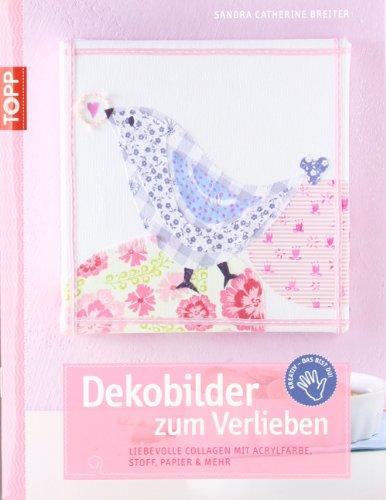 Dekobilder zum Verlieben: Liebevolle Collagen mit Acrylfarbe, Stoff, Papier & mehr