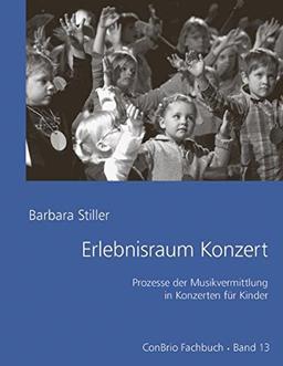 Erlebnisraum Konzert: Prozesse der Musikvermitlung in Konzerten für Kinder