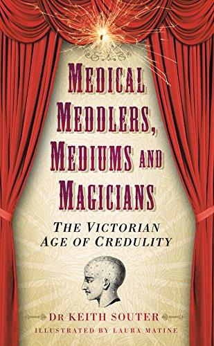 Medical Meddlers, Mediums & Magicians: The Victorian Age of Credulity