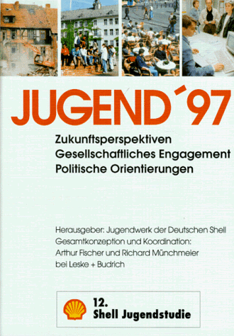 Jugend '97. (12. Shell Jugendstudie). Zukunftsperspektiven, gesellschaftliches Engagement, politische Orientierungen