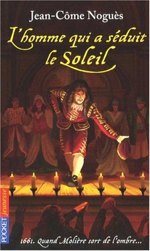 L'homme qui a séduit le Soleil : 1661, quand Molière sort de l'ombre...