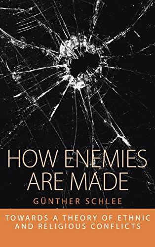 How Enemies Are Made: Towards a Theory of Ethnic and Religious Conflict (Integration & Conflict Studies, Band 1)