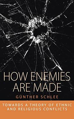 How Enemies Are Made: Towards a Theory of Ethnic and Religious Conflict (Integration & Conflict Studies, Band 1)