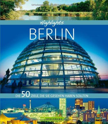 Highlights Berlin: Die 50 besten Ziele und Ausflüge für den Urlaub in der Hauptstadt. Mit Bildern und Infos zu Sehenswürdigkeiten wie Brandenburger ... Die 50 Ziele, die Sie gesehen haben sollten