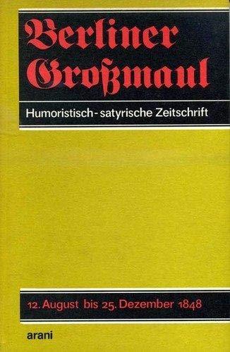 Berliner Großmaul. Humoristisch-satyrische Zeitschrift. 12. August bis 25. Dezember 1848