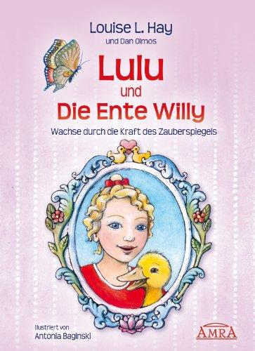 Lulu und die Ente Willy. Wachse durch die Kraft des Zauberspiegels