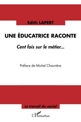 Une éducatrice raconte : cent fois sur le métier...