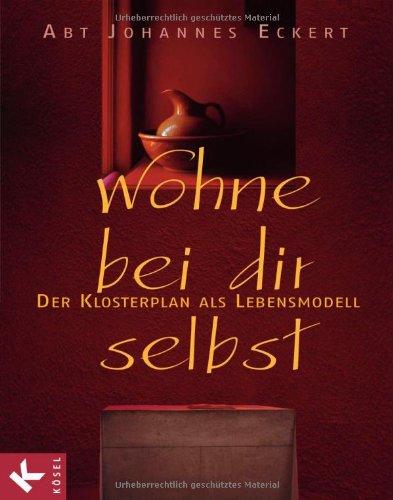 Wohne bei dir selbst: Der Klosterplan als Lebensmodell