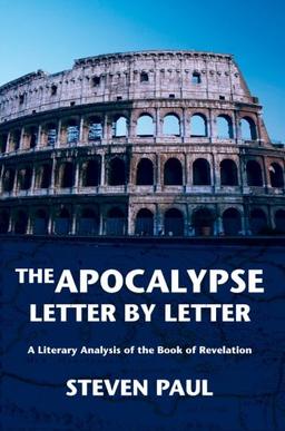 The Apocalypse--Letter by Letter: A Literary Analysis of the Book of Revelation