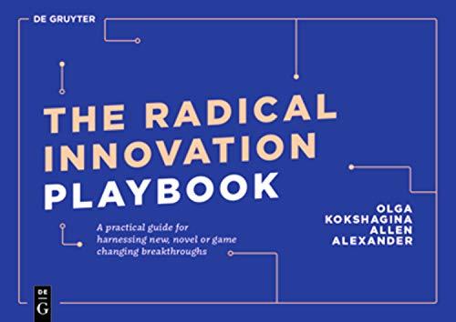 The Radical Innovation Playbook: A Practical Guide for Harnessing New, Novel or Game-Changing Breakthroughs